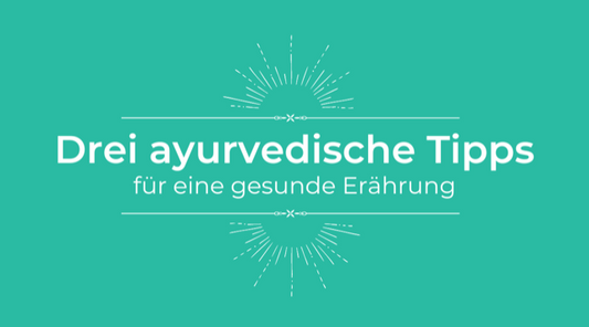 Drei ayurvedische Tipps...