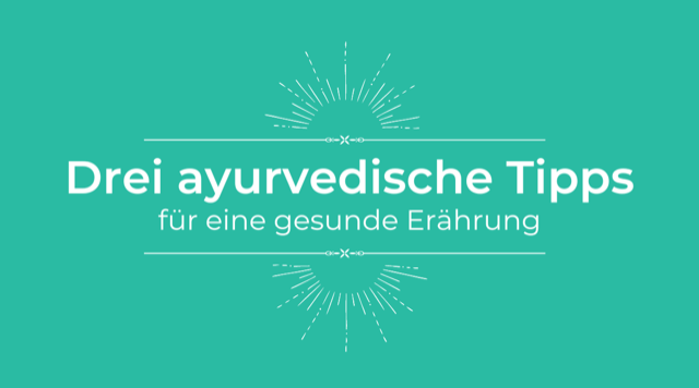 Drei ayurvedische Tipps...